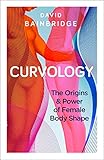 Curvology: The Origins and Power of Female Body Shape