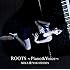 ROOTS～Piano & Voice～（通常盤）