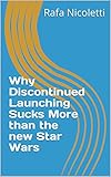 Why Discontinued Launching Sucks More than the new Star Wars (English Edition)