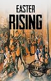 Easter Rising: A History From Beginning to End (English Edition)