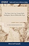 The Diary of the Late George Bubb Dodington, Baron of Melcombe Regis: From March 8, 1748-9, to February 6, 1761. with an Appendix Containing Some Curious and Interesting Papers, Now Published from His Lordship's Original Manuscripts