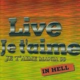 Live Je t�faime�`Je t�faime Mania 99 IN HELL�`