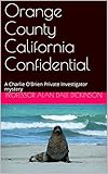 Orange County California Confidential: A Charlie O'Brien Private Investigator mystery (English Edition)