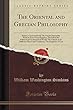 The Oriental and Grecian Philosophy: Nature's Good and Evil; The Fourth Nationality with Its Four Grand Empires; The Fall of the Political and Ecclesiastical World; The Church in Its Different Places and Conditions; The Kingdom of God (Classic Reprint)