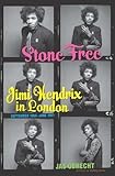 Stone Free: Jimi Hendrix in London, September 1966-June 1967