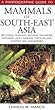 A Photographic Guide to Mammals of South-East Asia: Including Thailand, Malaysia, Singapore, Myanmar, Laos, Vietnam, Cambodia, Java, Sumatra, Bali and Borneo