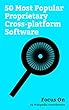 Focus On: 50 Most Popular Proprietary Cross-platform Software: Facebook, Snapchat, Instagram, Twitter, Google Chrome, Tinder (app), Adobe Photoshop, MATLAB, ... Adobe Flash Player, etc. (English Edition)