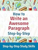 How to Write an Awesome Paragraph Step-by-Step: Step-by-Step Study Skills