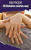 Erotique: 30 histoires courtes sexy (histoire d'adulte) (French Edition)