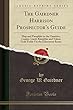 The Gairdner Harrison Prospector's Guide: Map and Pamphlet to the Omenica, Cassier, Liard, Klondyke and Yukon Gold Fields Via the Edmonton Route (Classic Reprint)