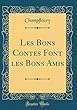 Les Bons Contes Font Les Bons Amis (Classic Reprint)