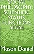 SOCIAL PHILOSOPHY: SCIENTIFIC STATUS, FUNCTIONS, SENSE (English Edition)