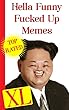 Memes: Hella Funny Fucked Up Memes XL: Memes Free, Memes 2018, Memes Book, Memes Entertainment Studio, Memes For Kids, Memes Bible, Memes And Pictures, ... Memes, Memes Ultimate (English Edition)