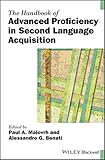 The Handbook of Advanced Proficiency in Second Language Acquisition (Blackwell Handbooks in Linguistics)