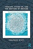 Therapy, Stand-Up, and the Gesture of Writing: Towards Creative-Relational Inquiry (Writing Lives: Ethnographic Narratives)