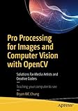 Pro Processing for Images and Computer Vision with OpenCV: Solutions for Media Artists and Creative Coders
