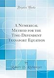 A Numerical Method for the Time-Dependent Transport Equation (Classic Reprint)