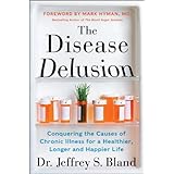 The Disease Delusion: Conquering the Causes of Chronic Illness for a Healthier, Longer, and Happier Life