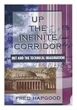 Up The Infinite Corridor: Mit And The Technical Imagination (William Patrick Book)
