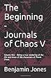 The Beginning - The Journals of Chaos V: Volume One - Being a true rendering of the life and times of the characters of Planet Chaos