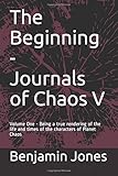The Beginning - The Journals of Chaos V: Volume One - Being a true rendering of the life and times of the characters of Planet Chaos
