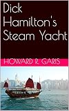 Dick Hamilton's Steam Yacht (English Edition)
