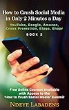 How to Crush Social Media in Only 2 Minutes a Day:: Youtube, Google, Amazon, Cross Promotion, blogs and Shapr (English Edition)