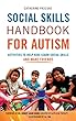 Social Skills Handbook for Autism: Activities to Help Kids Learn Social Skills and Make Friends (Autism Spectrum Disorder, Autism Books) (English Edition)