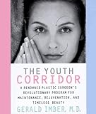 The Youth Corridor: A Renowned Plastic Surgeon's Revolutionary Program for Maintenance, Rejuvenation and Timeless Beauty