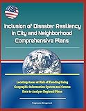 Inclusion of Disaster Resiliency in City and Neighborhood Comprehensive Plans - Locating Areas at Risk of Flooding Using Geographic Information System and Census Data to Analyze Regional Plans