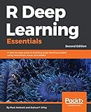 R Deep Learning Essentials: A step-by-step guide to building deep learning models using TensorFlow, Keras, and MXNet, 2nd Edition (English Edition)