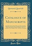 Catalogue of Manuscripts: Chiefly Illuminated, and Remarkable as Examples of Antiquity, Calligraphy and Ornamentation, Including Also Valuable Texts; Besides Some Drawings and Separate Miniatures, and a Few Autographs; With Catalogues of Mss., and Books O