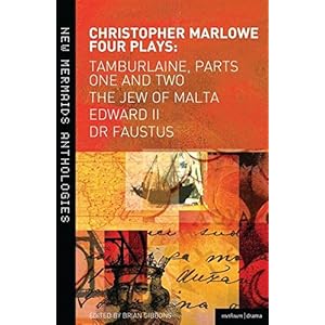 Christopher Marlowe Four Plays: Tamburlaine Parts 1 & 2, The Jew of Malta, Edward II and Doctor Faustus (New Mermaids)