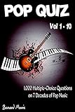 Pop Quiz Vol 1-10: 1,000 Multiple-Choice Questions on 7 Decades of Pop Music (Indie, Punk Rock, New Wave, Rap, Grunge, Heavy Rock, Disco, Soul, Glam Rock, Folk, Blues, Brit Pop)