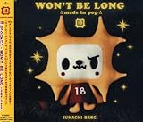 WON’T BE LONG☆made in pop☆