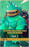 10 Fortnite Battle Royal tips & tricks for beginner: Part 2 (English Edition)