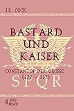Bastard und Kaiser: Constantin der Große (272 – 337) (Collection grosser Persönlichkeite 6) (German Edition)