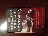 The Trillion Dollar Meltdown: Easy Money, High Rollers, and the Great Credit Crash