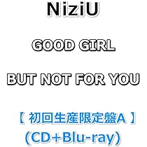 Amazon.co.jp: NiziU GOOD GIRL BUT NOT FOR YOU 【 初回生産限定盤A