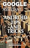 Google Assistant: Android Tips and Tricks (English Edition)