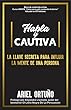 Habla y Cautiva: La Llave Secreta Para Influir La Mente De Una Persona (Spanish Edition)