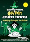 Stupefying Shenanigans for Slytherin (Unofficial Harry Potter Joke Book)