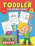 Toddler Coloring Book ages 1-3: Letters Numbers Shapes Easy and Fun Activity Early Learning Workbook for Preschool