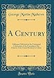 A Century: Addresses Delivered at the Centennial Celebration of the Founding of the Church of the United Brethren in Christ (Classic Reprint)