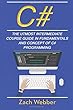 C#: The Utmost Intermediate Course Guide in Fundamentals and Concept of C# Programming