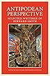 Antipodean Perspective: Selected Writings of Bernard Smith (Art History)