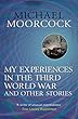 My Experiences in the Third World War and Other Stories: The Best Short Fiction Of Michael Moorcock Volume 1 (English Edition)