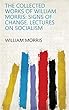 The Collected Works of William Morris: Signs of change. Lectures on socialism