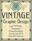 Vintage Graphic Design: Type, Typography, Monograms & Decorative Design from the Late 19th & Early 20th Centuries