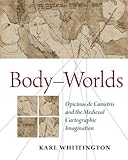 Body-Worlds: Opicinus de Canistris and the Medieval Cartographic Imagination (Text, Image, Context: Studies in Medieval Manuscrift Illumination) Body-Worlds: Opicinus de Canistris and the Medieval Cartographic Imagination (Text, Image, Context: Studies in Medieval Manuscrift Illumination)